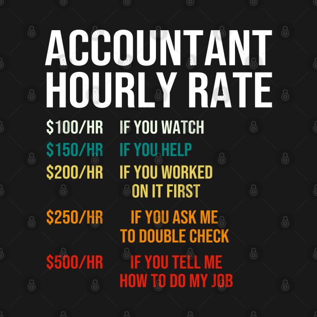 Accountant Hourly Rate Accounting CPA Humor Accountant Hourly Rate