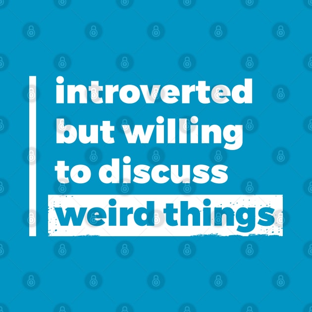 Introverted but willing to discuss weird things (Pure White Design) by Optimix