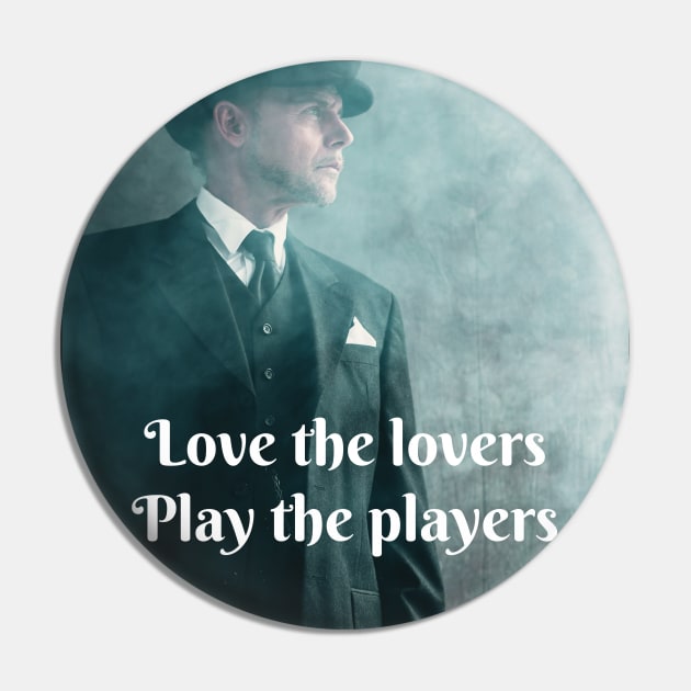 Love the lovers, play the players Pin by McCAYz