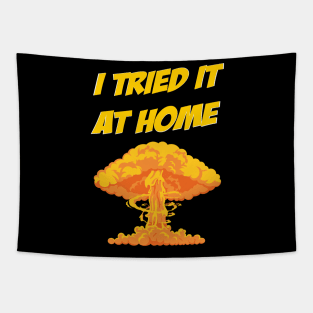 I tried it at home, it exploded and caught fire funny science humour Tapestry