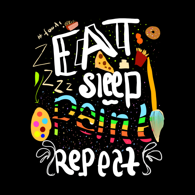 eat sleep paint repeat by Fashion by Gail