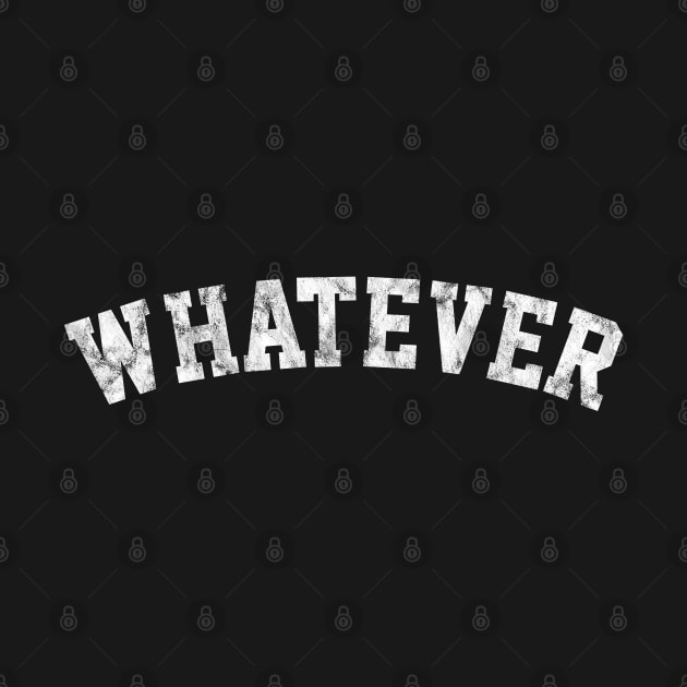 Whatever Phrase Distressed Athletic White Text by bumblefuzzies