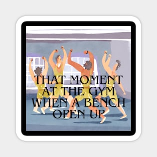 That moment at the gym when a bench open up Magnet