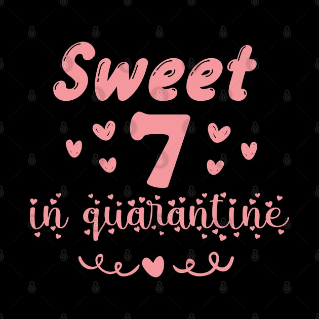 Sweet 7 In Quarantine, Quarantine Birthday Shirt, Quarantine Birthday Gift, Custom Birthday Quarantined Shirt, Kids Birthday Quarantine by Everything for your LOVE-Birthday