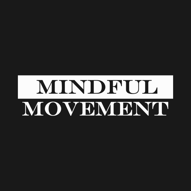 mindful movement by NotComplainingJustAsking