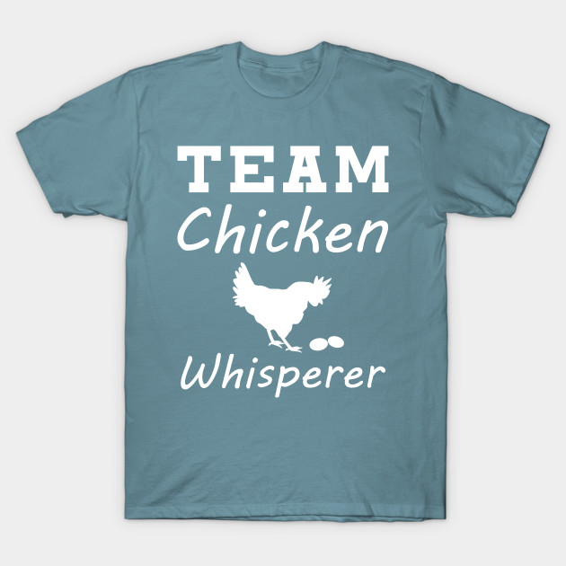 Discover Team Chicken Whisperer - Chicken - T-Shirt