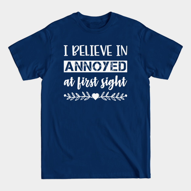 Disover I Belive In Annoyed At First Sight Funny Sarcastic Quote - Sarcasm - T-Shirt