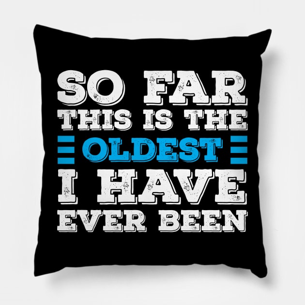 So Far This Is The Oldest I've Ever Been Pillow by Alennomacomicart