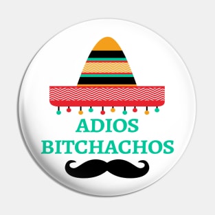 Adios Bitchachos Pin