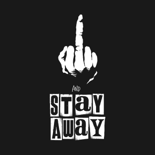 Fuck Off and Stay Away T-Shirt