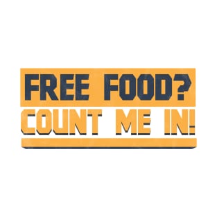 Free Food Count Me In - Memes T-Shirt