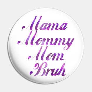 MAMA MOMMY MOM BRUH -Painting Pin