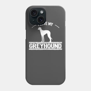 I Love My Greyhound Dog Phone Case