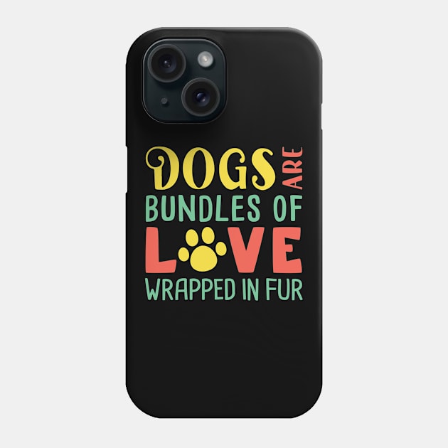 Funny Dogs Dogs Are Bundles Of Love Wrapped in Fur  Mom Dad Phone Case by Caskara