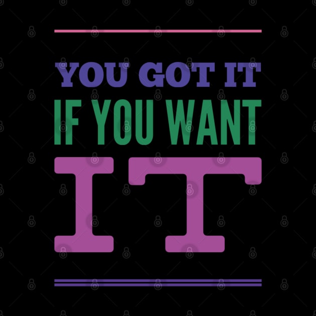 You got it if you want it - Positive thinking by BlackCricketdesign