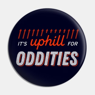 It's uphill for oddities Pin