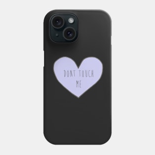 Don't Touch Me. Phone Case