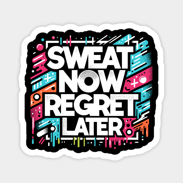 Sweat Now Regret Later Magnet by Francois Ringuette