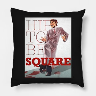 Hip To Be Square Pillow