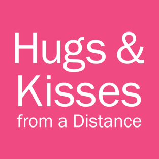 Hugs And Kisses From A Distance T-Shirt