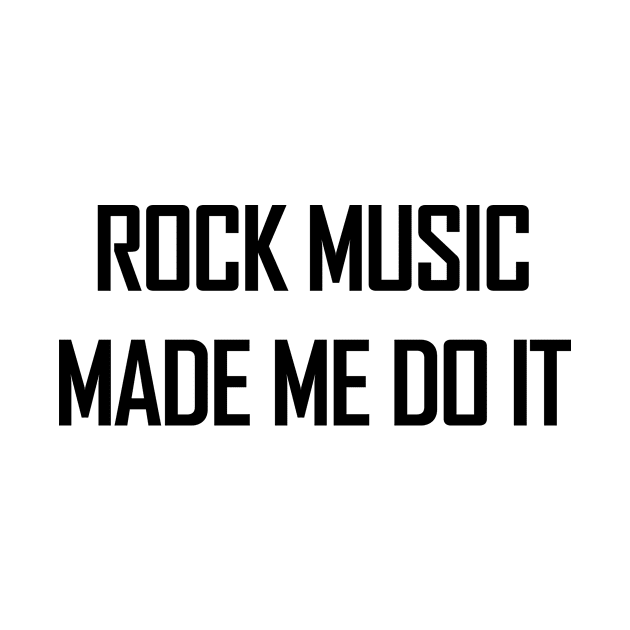 Rock music made me do it. by MadebyTigger