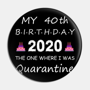 40th Birthday Quarantine Pin