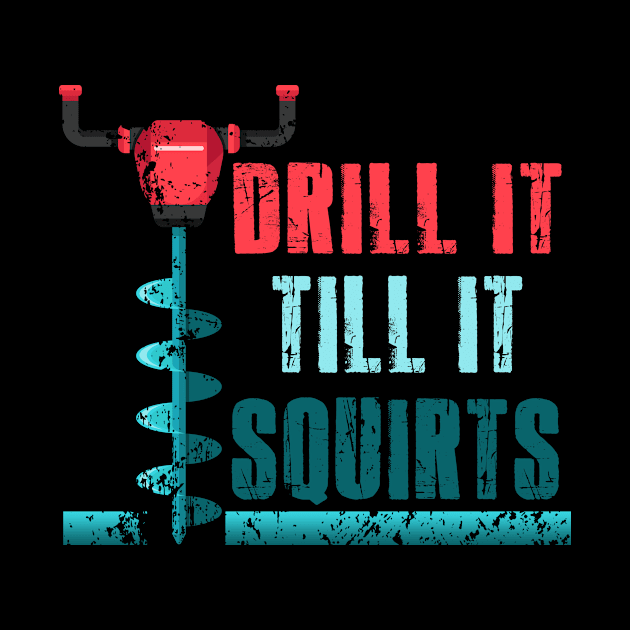 Fishing - Drill It Till It Squirts by Tee__Dot