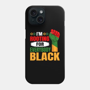 I'm Rooting For Everybody Black History Month Proud African Phone Case