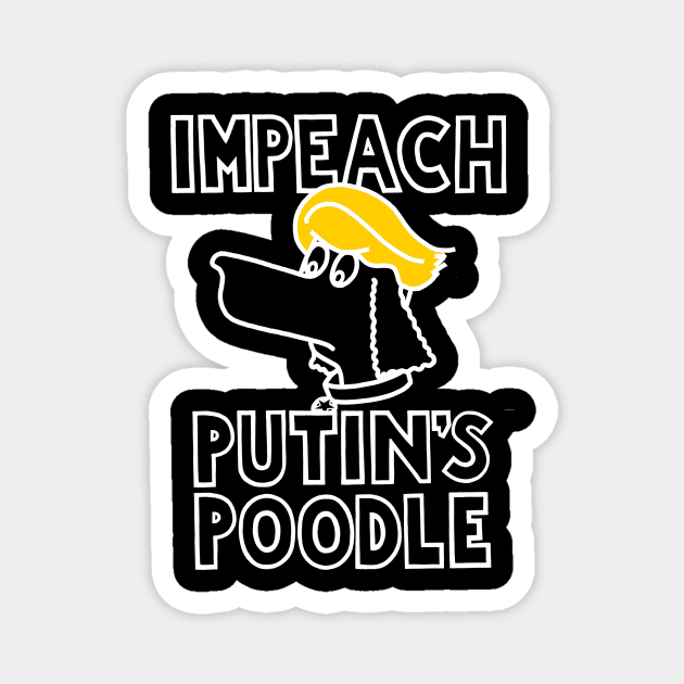 IMPEACH PUTIN'S POODLE (Ghost Version)(With Golden Locks) Magnet by SignsOfResistance