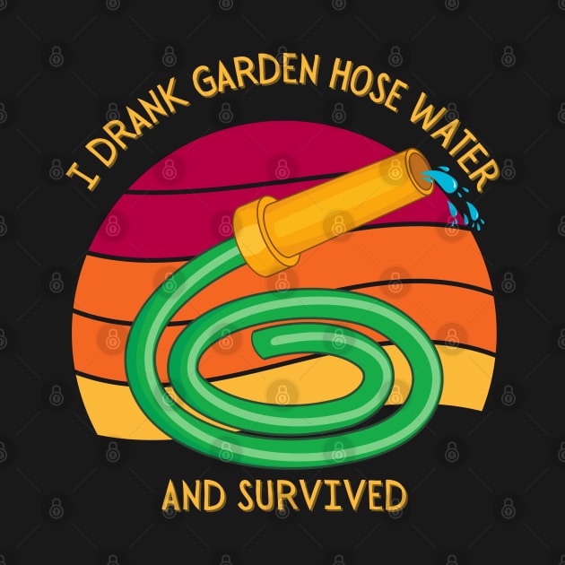 I Drank Garden Hose Water And Survived by Kenny The Bartender's Tee Emporium