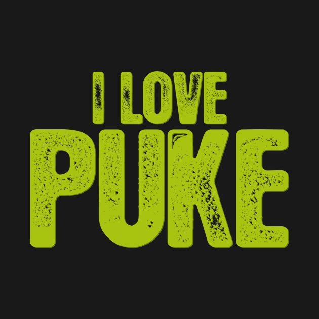 I Love Puke by BRAVOMAXXX