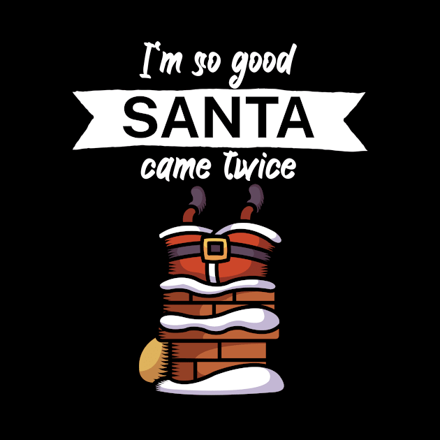 Im so good santa came twice by maxcode