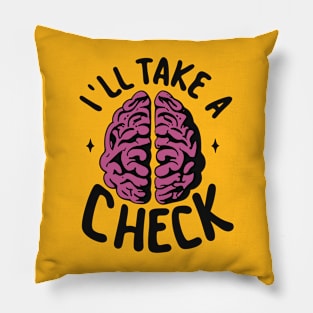 I'll Take a Brain Check - Lazy Day Pillow