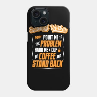 I'm An Essential Worker - Hand Me A Coffee And Stand Back Phone Case
