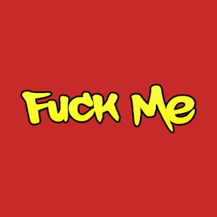 Fuck Me T-Shirt