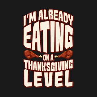 I'm Already Eating On A Thanksgiving Level T-Shirt