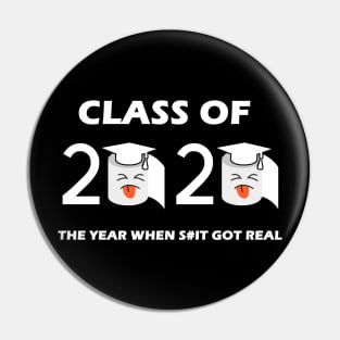Class of 2020 The Year When Shit Got Real Graduation Funny Pin