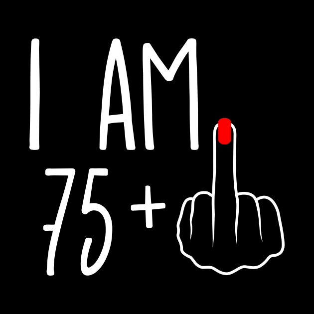 Vintage 76th Birthday I Am 75 Plus 1 Middle Finger by ErikBowmanDesigns