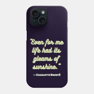 Charlotte Brontë: 'Even for me life had its gleams of sunshine.' Phone Case