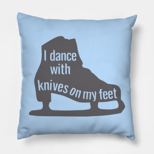 I Dance With Knives On My Feet Pillow