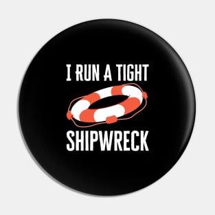 I Run A Tight Shipwreck Pin