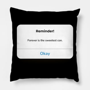 Forever is the sweetest con. Pillow