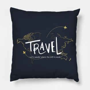 Travel - Let's wander where the WiFi is weak Pillow