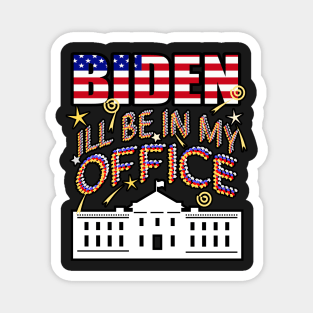 Biden 2024 I'll Be In My Office, White House President Magnet