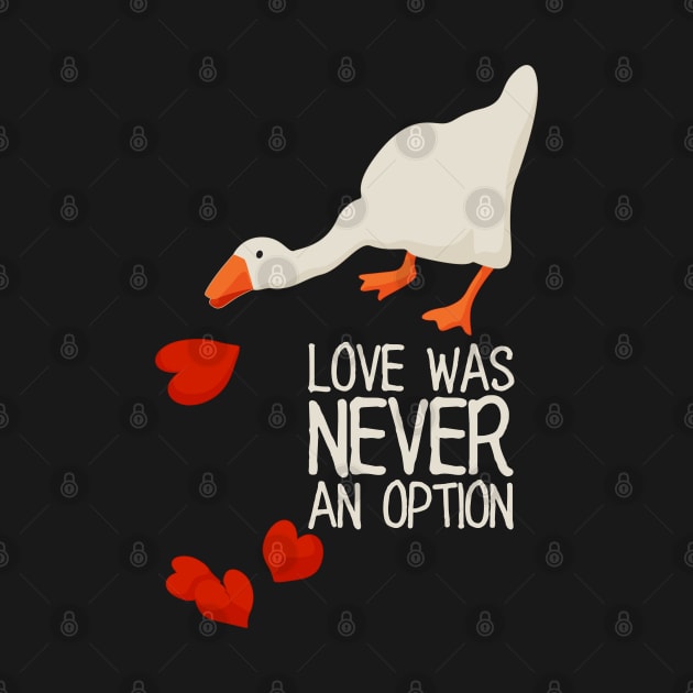 Love Was Never an Option - white text. Funny Anti Valentines Day meme Gift for Single Gamers. Untitled goose game. by anycolordesigns