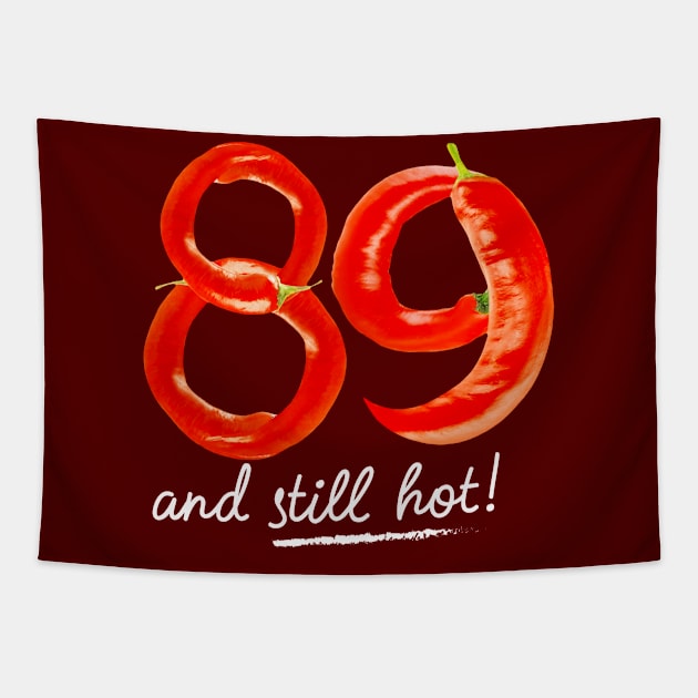 89th Birthday Gifts - 89 Years and still Hot Tapestry by BetterManufaktur