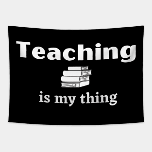 Teaching is My Thing - Teacher's Love to Teach with Stack of Books Tapestry