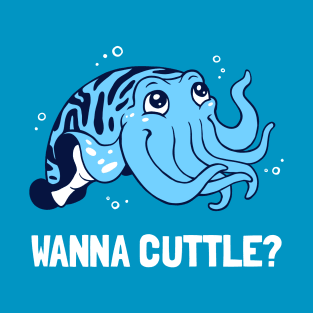 Wanna Cuttle? T-Shirt