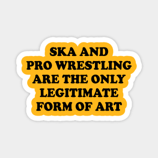 ska and pro wrestling are the only legitimate form of art Magnet