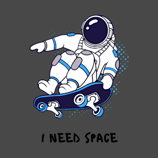 I NEED SPACE SKATERS T-Shirt